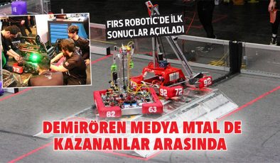 Firs Robotic’de ilk sonuçlar açıkladı… Demirören Medya MTAL de kazananlar arasında